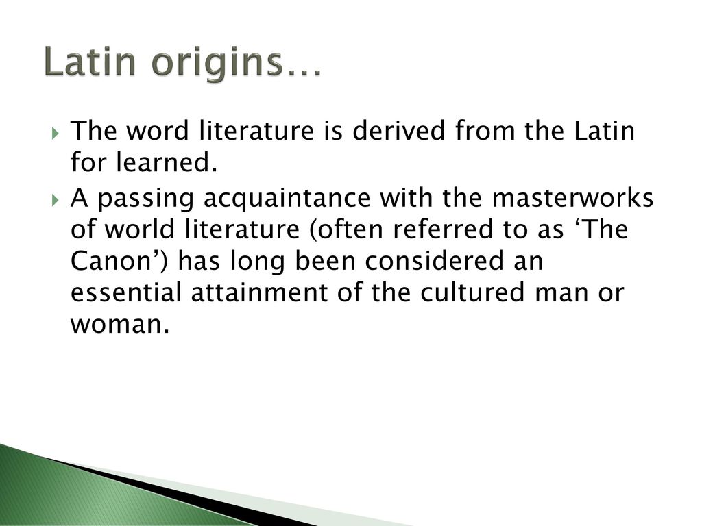 Latin origins… The word literature is derived from the Latin for learned.