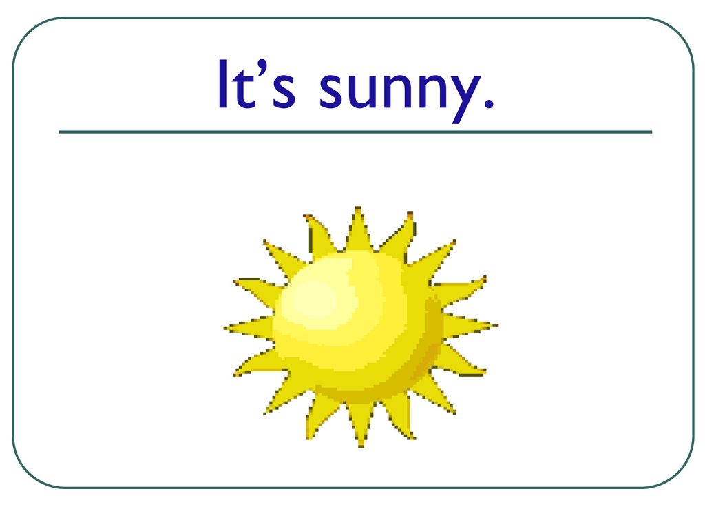 Its sunny перевод на русский. Солнечно на английском. It is Sunny для детей. It is Sunny = Солнечная. Английский its Sunny.