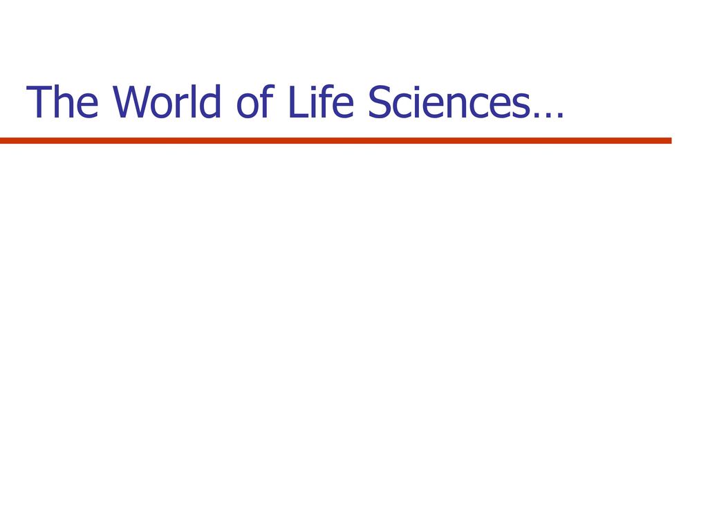 The World of Life Sciences…