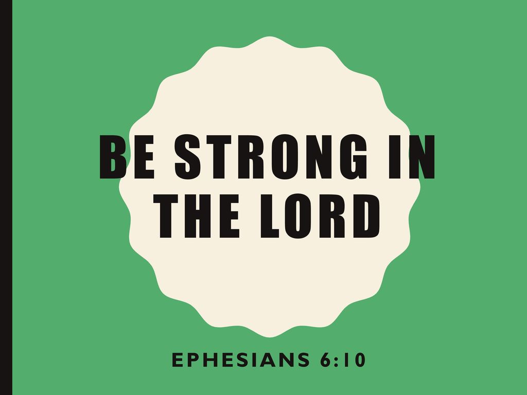 Be Strong In The Lord Ephesians 6: ppt download