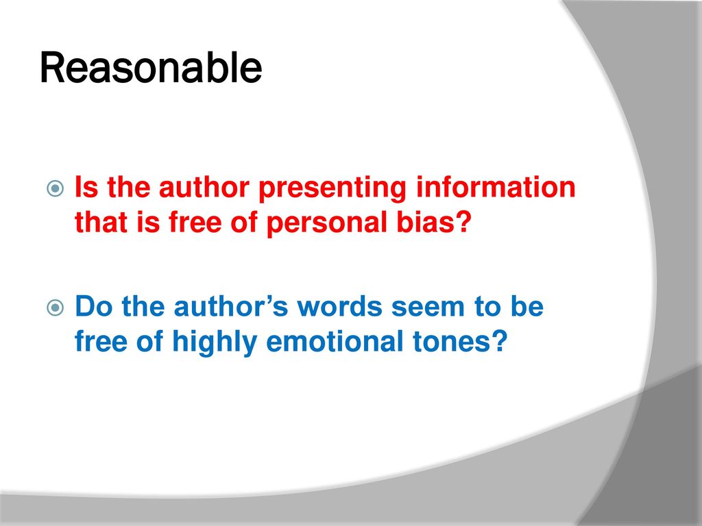 4 Reasonable. Is the author presenting information that is free of personal bias.