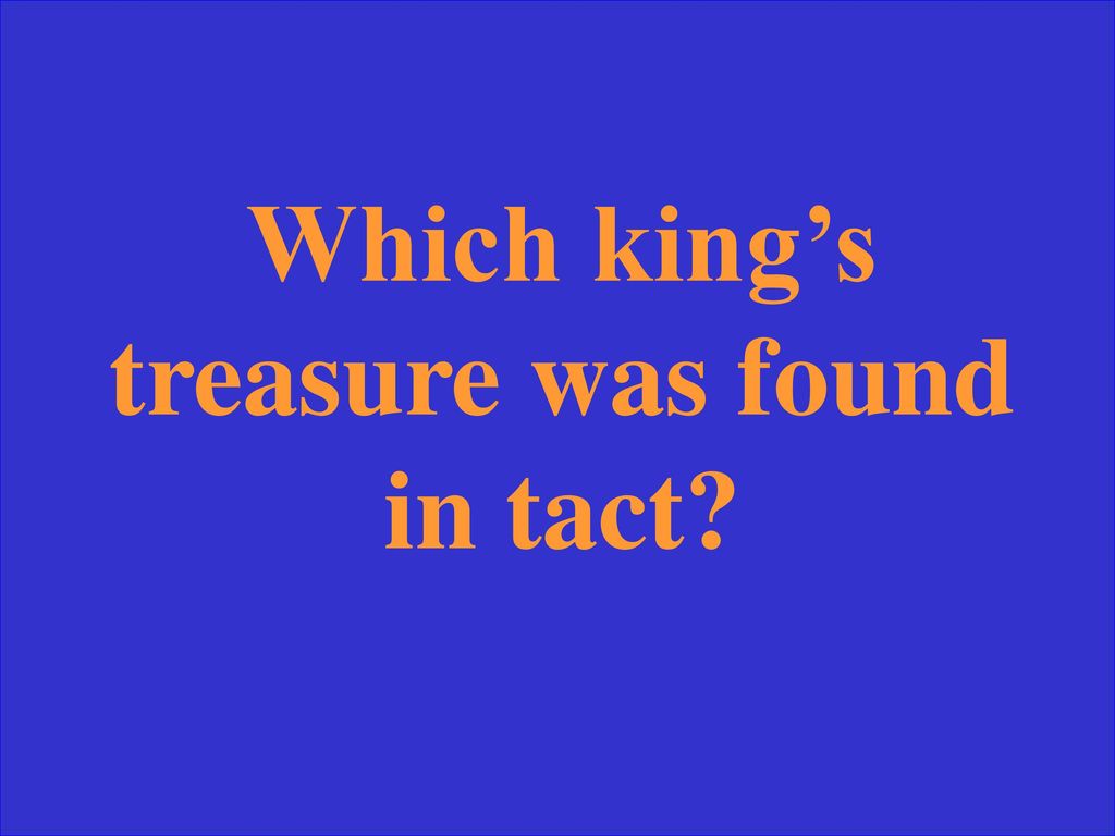 Which king’s treasure was found in tact