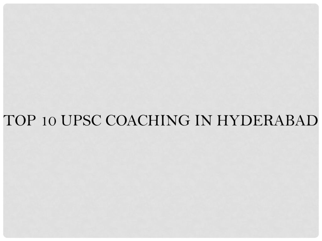 TOP 10 UPSC COACHING IN HYDERABAD