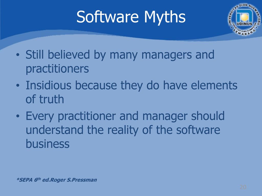 Software Myths Still believed by many managers and practitioners