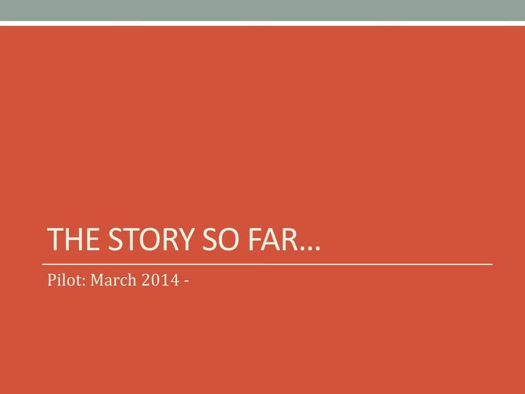 The story so far… Pilot: March