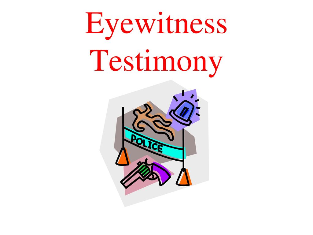 Eyewitness Testimony Start On This Slide. As Class Begins, Hit The ...