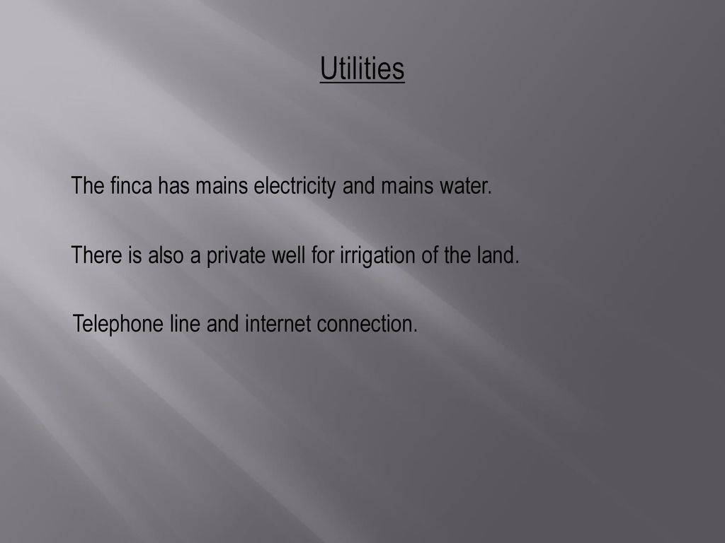 Utilities The finca has mains electricity and mains water.