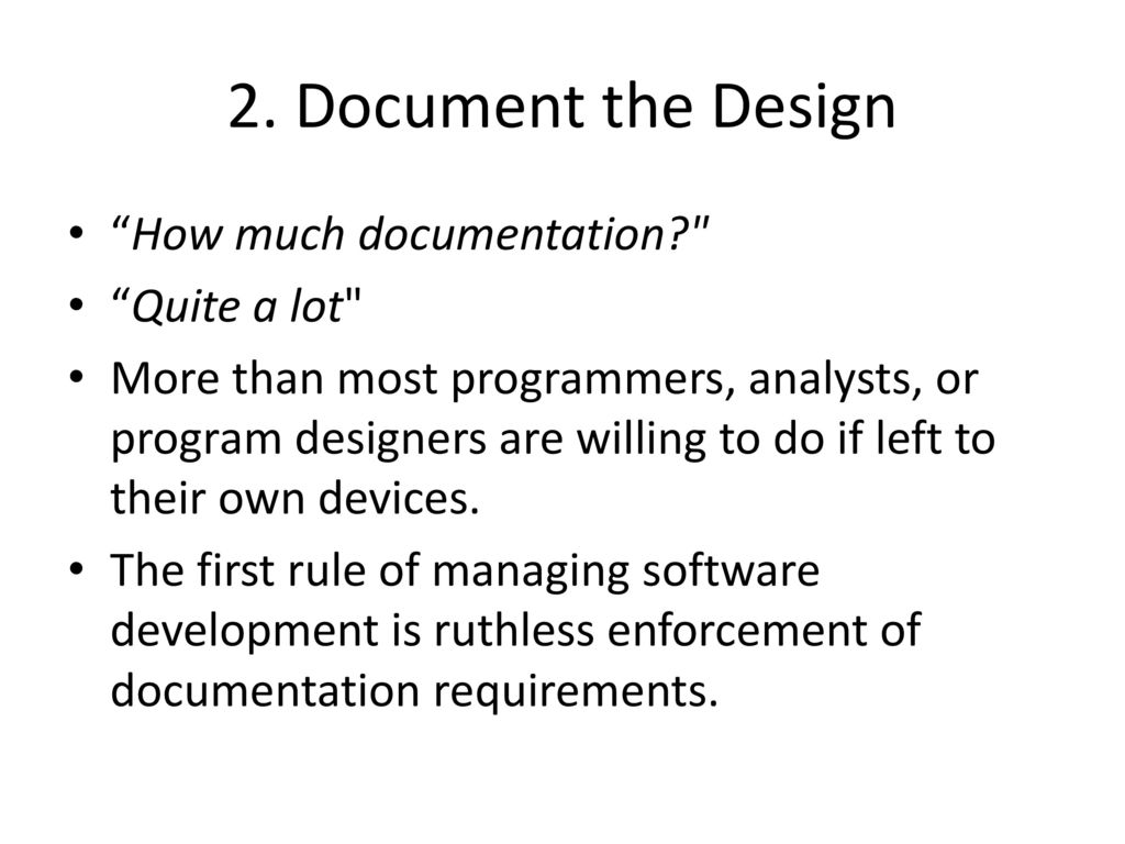 2. Document the Design How much documentation Quite a lot