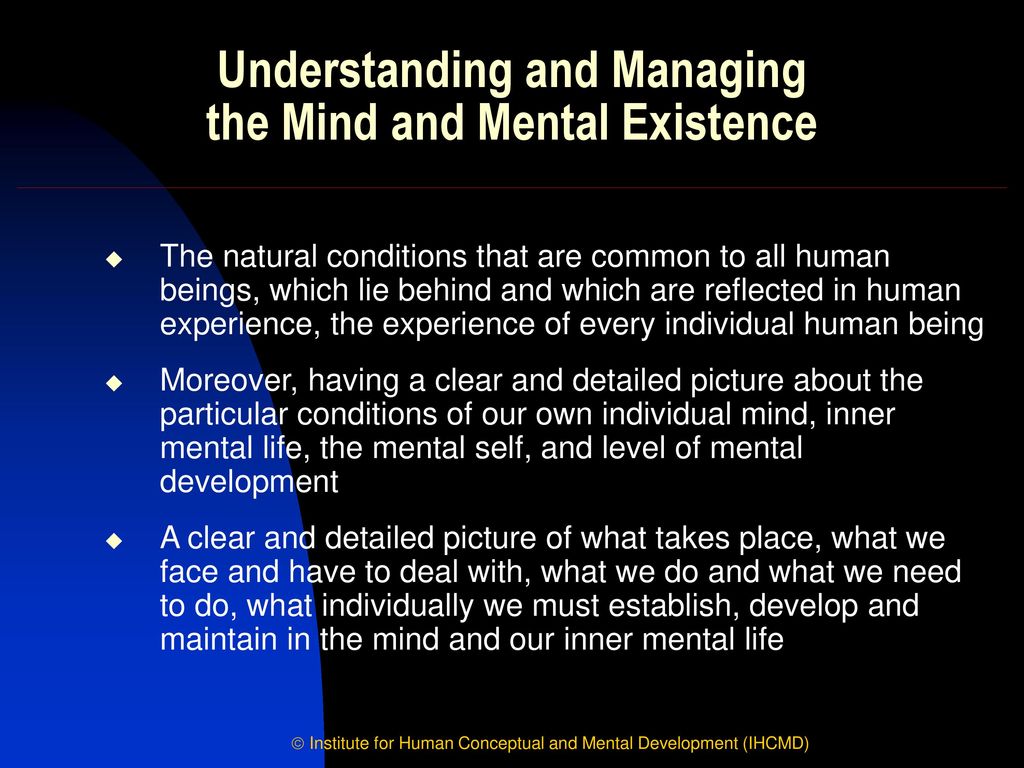 Understanding and Managing the Mind and Mental Existence