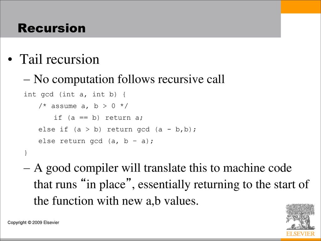Tail recursion Recursion No computation follows recursive call