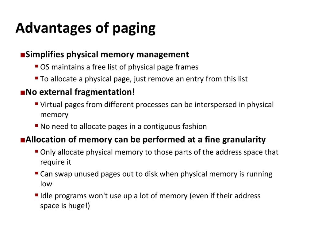 Advantages of paging Simplifies physical memory management