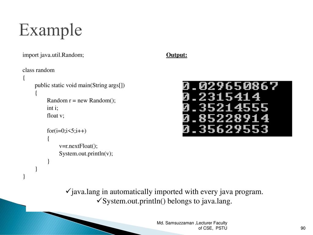 Example java.lang in automatically imported with every java program.