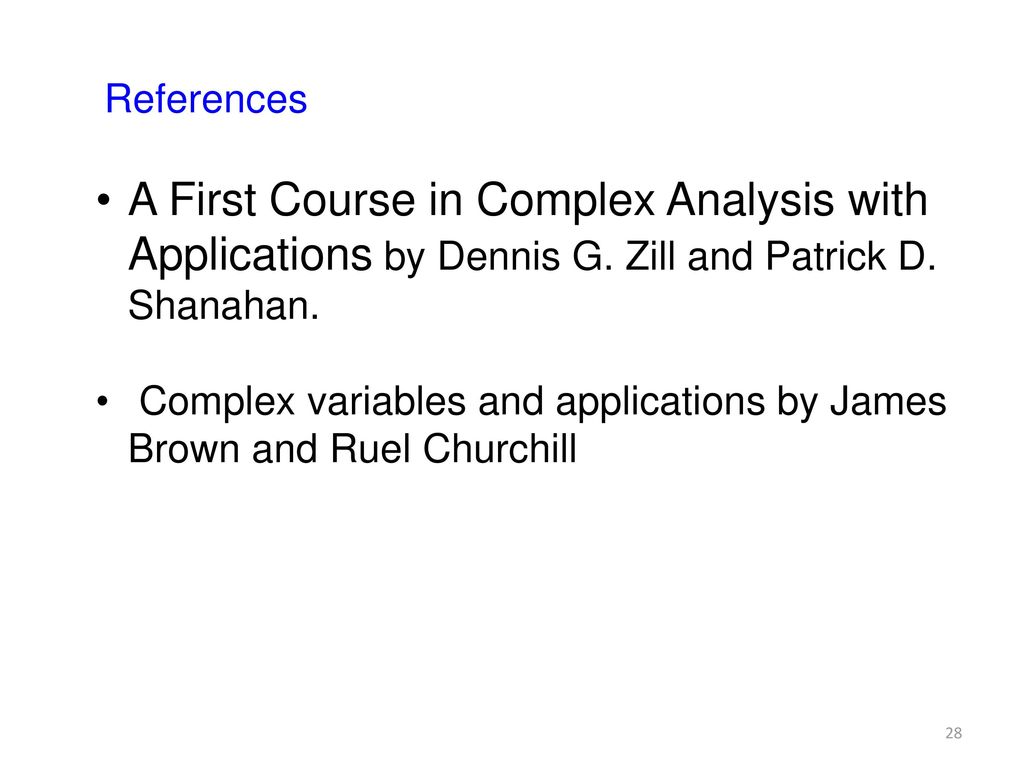 References A First Course in Complex Analysis with Applications by Dennis G. Zill and Patrick D. Shanahan.