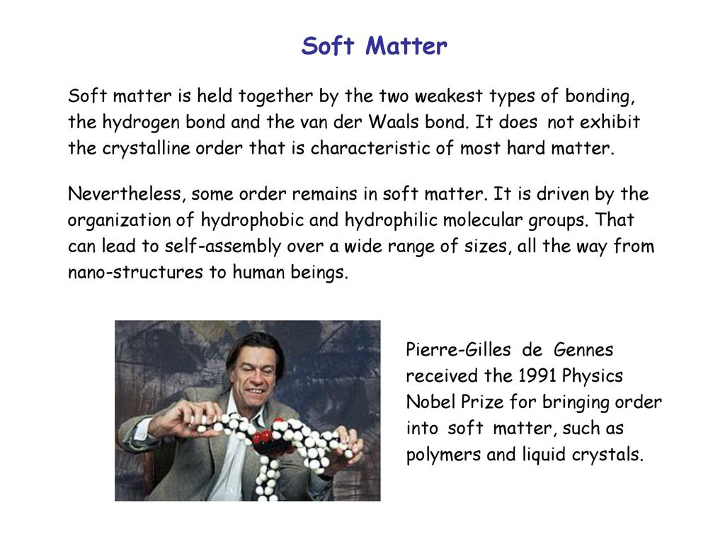Soft Matter Soft matter is held together by the two weakest types of