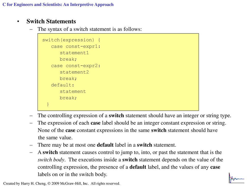 Switch Statements The syntax of a switch statement is as follows: