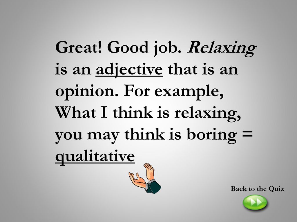 Great. Good job. Relaxing is an adjective that is an opinion