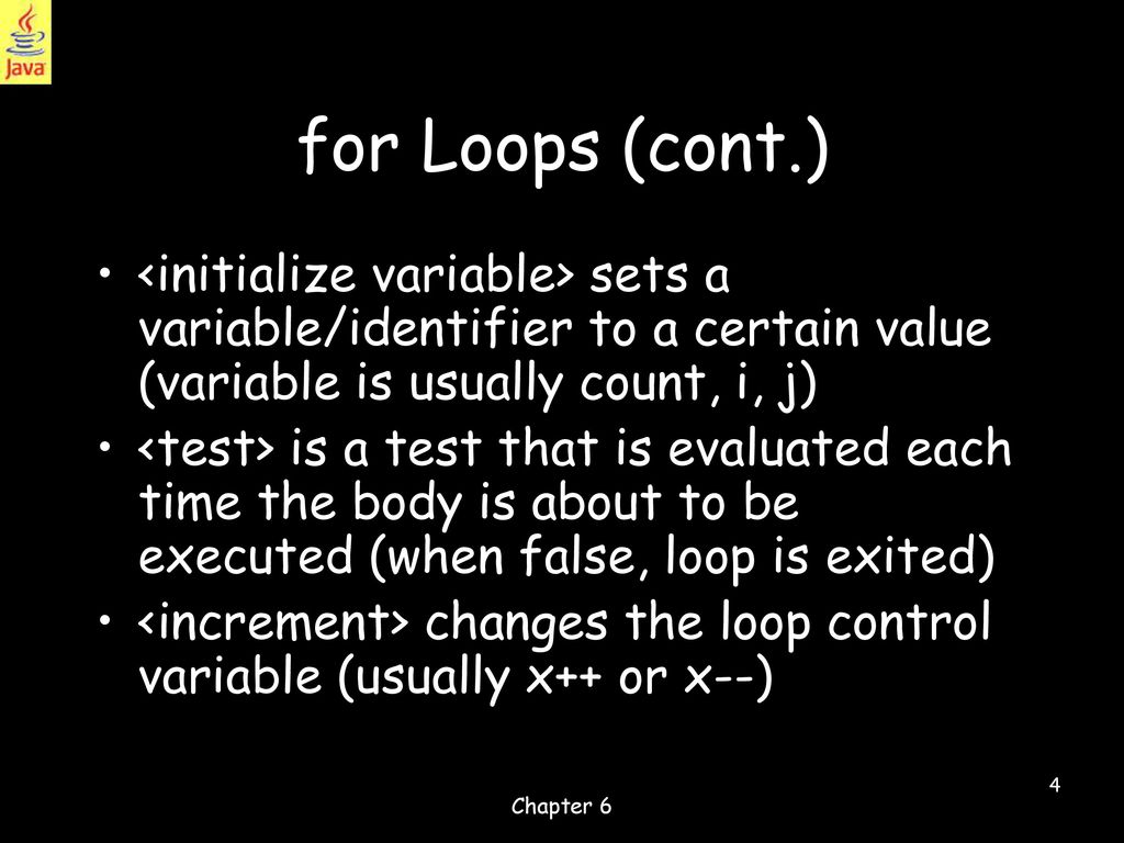 for Loops (cont.) <initialize variable> sets a variable/identifier to a certain value (variable is usually count, i, j)