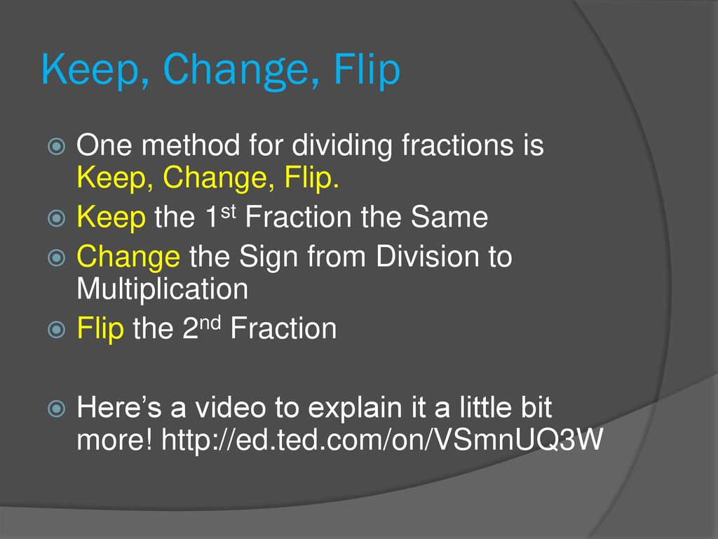 Keep change flip one method for dividing fractions is keep change