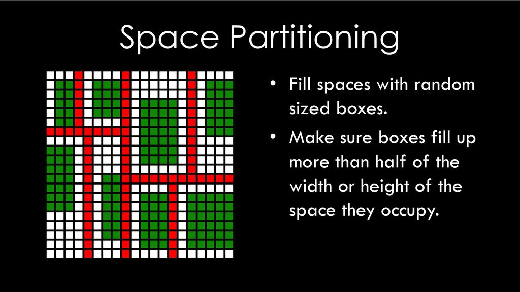 Space Partitioning Fill spaces with random sized boxes.