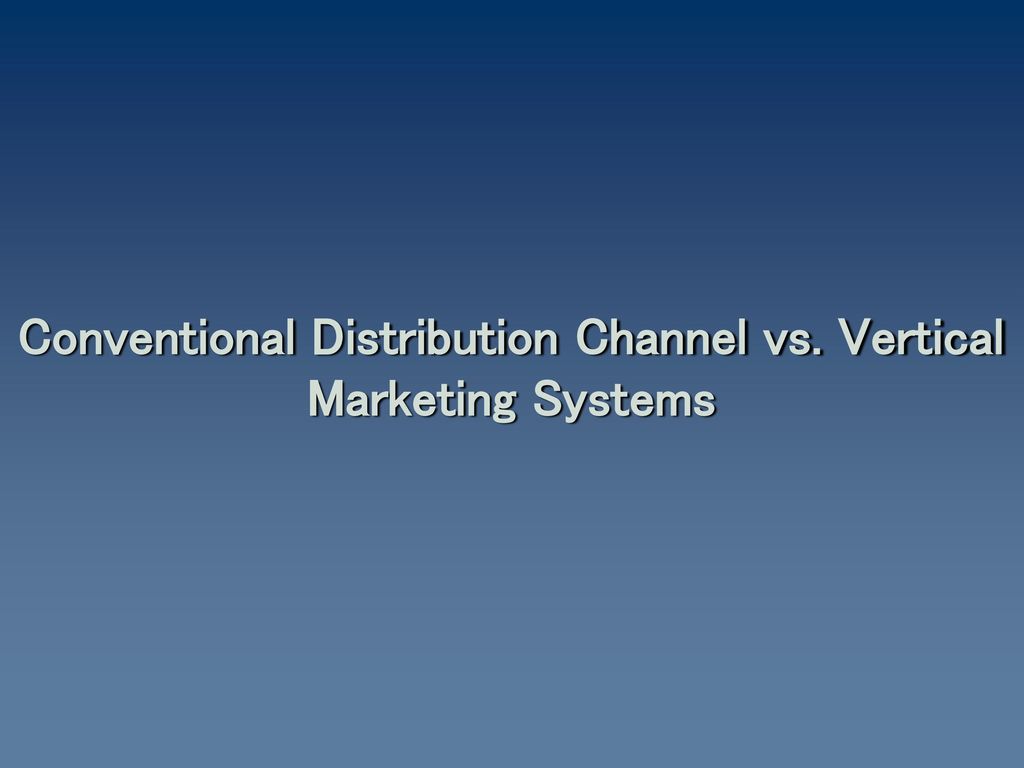 Conventional Distribution Channel vs. Vertical Marketing Systems