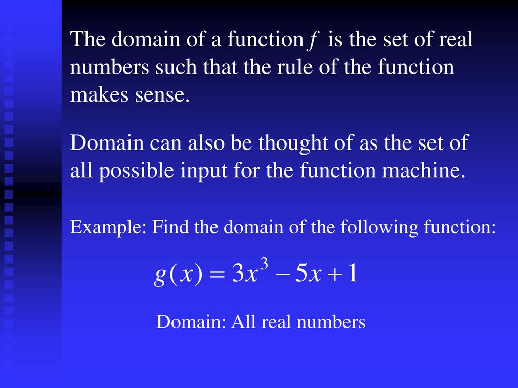The domain of a function f is the set of real numbers such that the rule of the function makes sense.