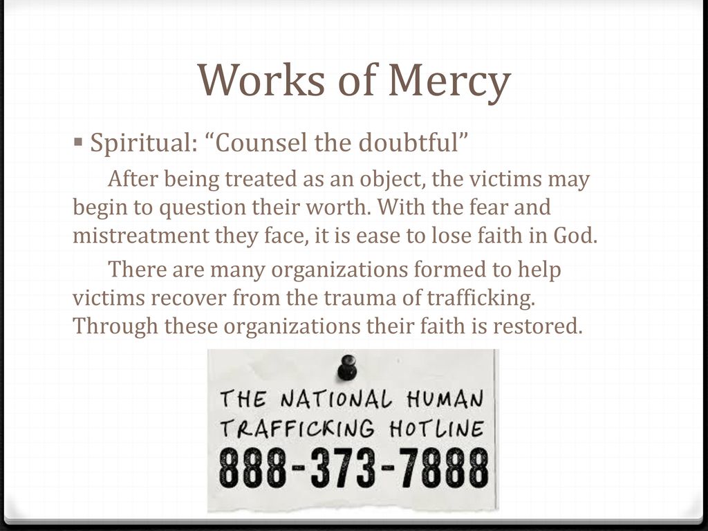 Works of Mercy Spiritual: Counsel the doubtful