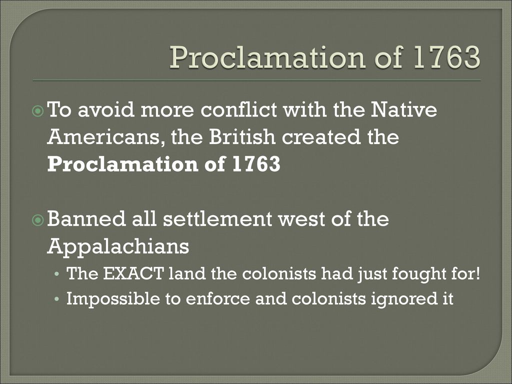 Proclamation of 1763 To avoid more conflict with the Native Americans, the British created the Proclamation of