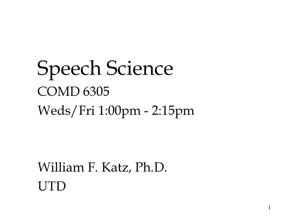 Speech Science COMD 6305 Weds/Fri 1:00pm - 2:15pm
