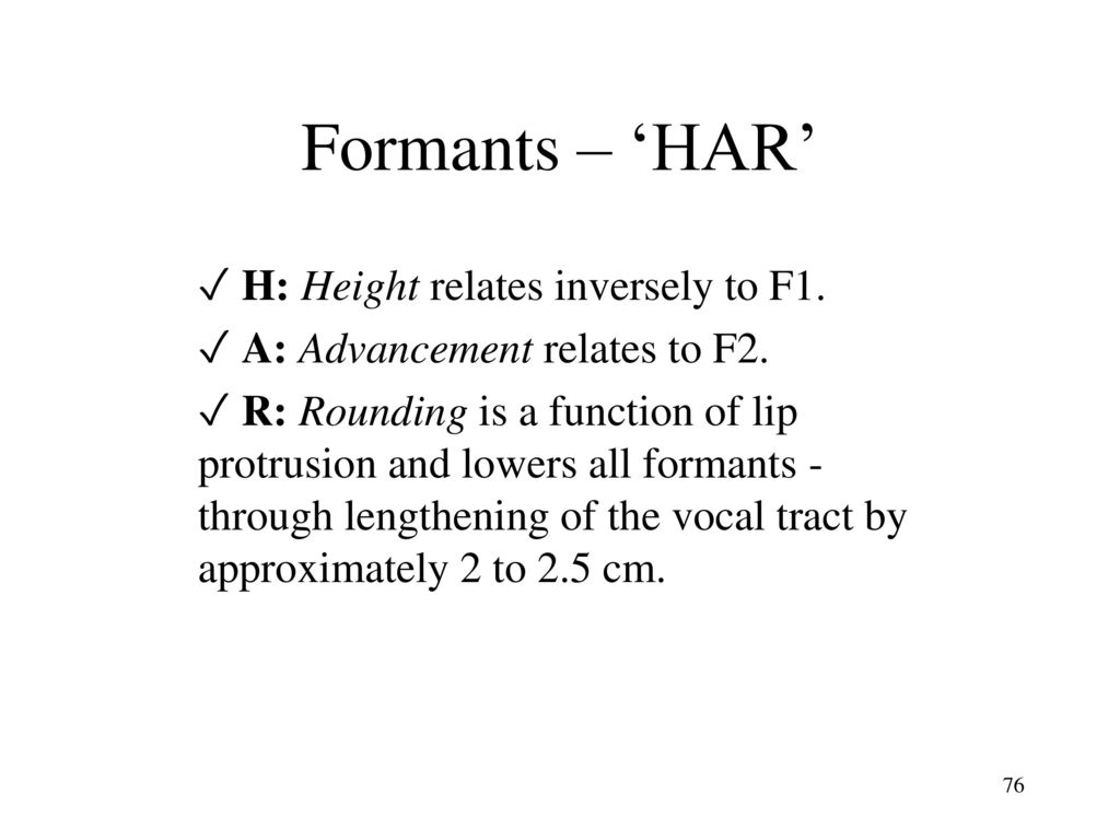 Formants – ‘HAR’ ✓ H: Height relates inversely to F1.