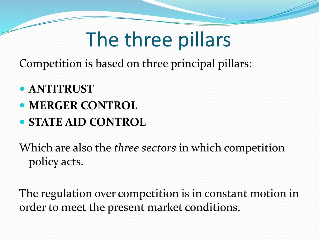 The three pillars Competition is based on three principal pillars: