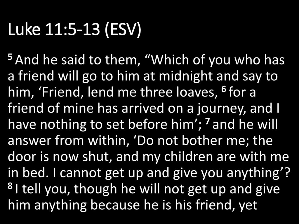 Luke 11 5 13 Esv 5 And He Said To Them Which Of You Who