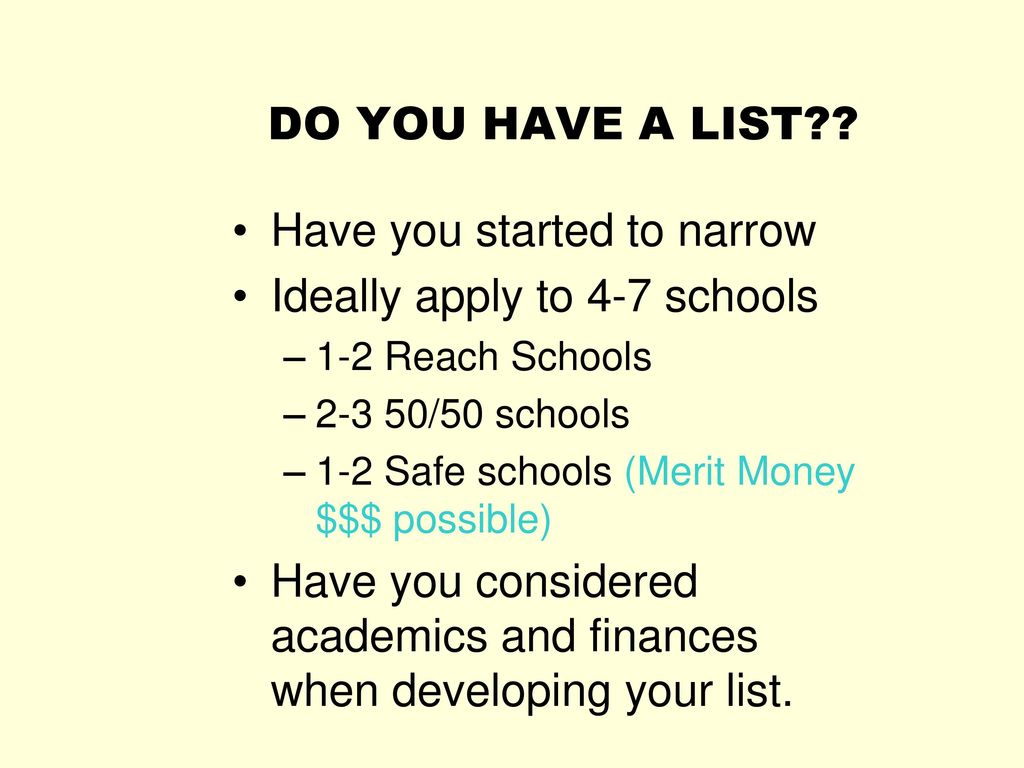 Have you started to narrow Ideally apply to 4-7 schools
