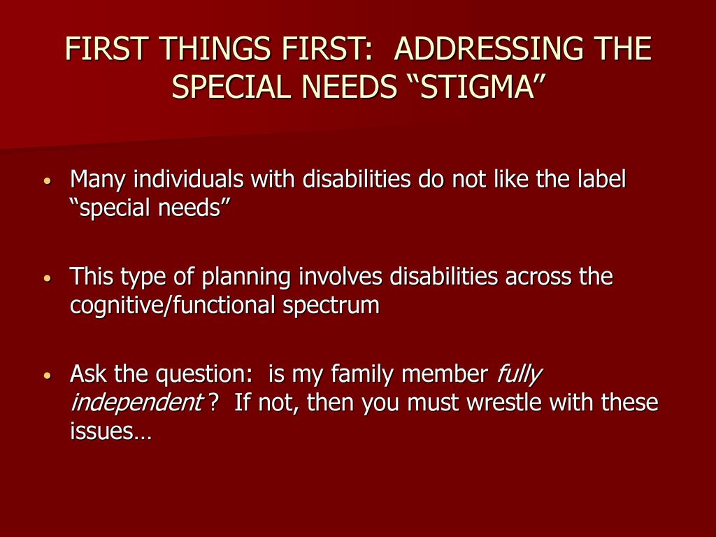 FIRST THINGS FIRST: ADDRESSING THE SPECIAL NEEDS STIGMA
