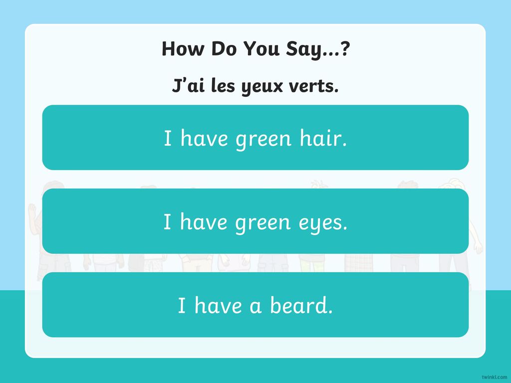 I have green hair. I have green eyes. I have a beard. How Do You Say…