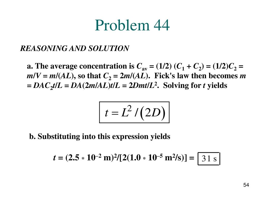 Problem 44 t = (2.5 * 10–2 m)2/[2(1.0 * 10–5 m2/s)] =
