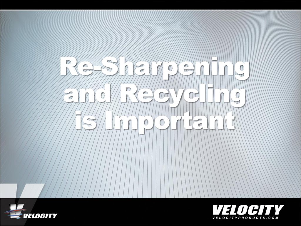 Re-Sharpening and Recycling is Important