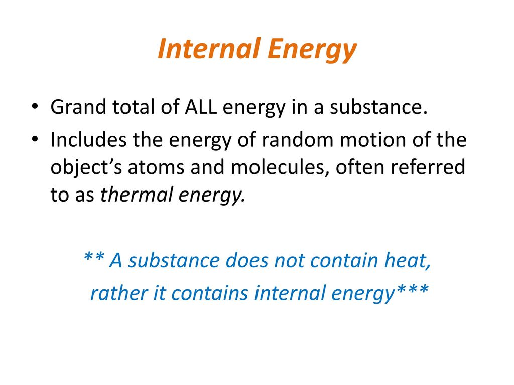 Internal Energy Grand total of ALL energy in a substance.