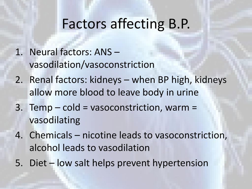 Factors affecting B.P. Neural factors: ANS – vasodilation/vasoconstriction.