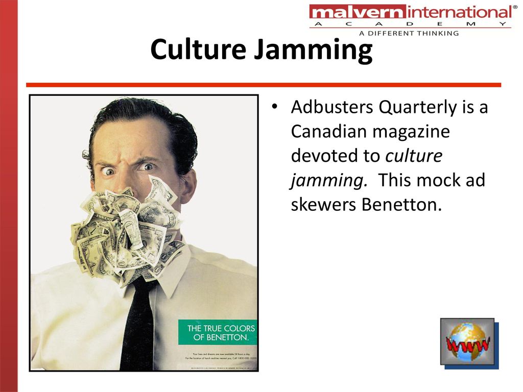 Culture Jamming Adbusters Quarterly is a Canadian magazine devoted to culture jamming.