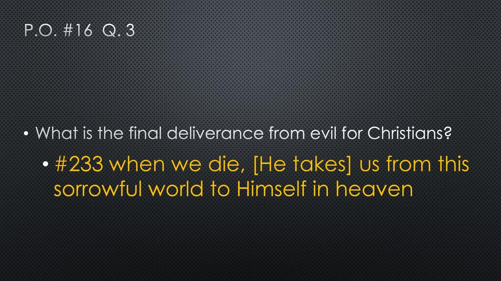 P.o. #16 q. 3 What is the final deliverance from evil for Christians