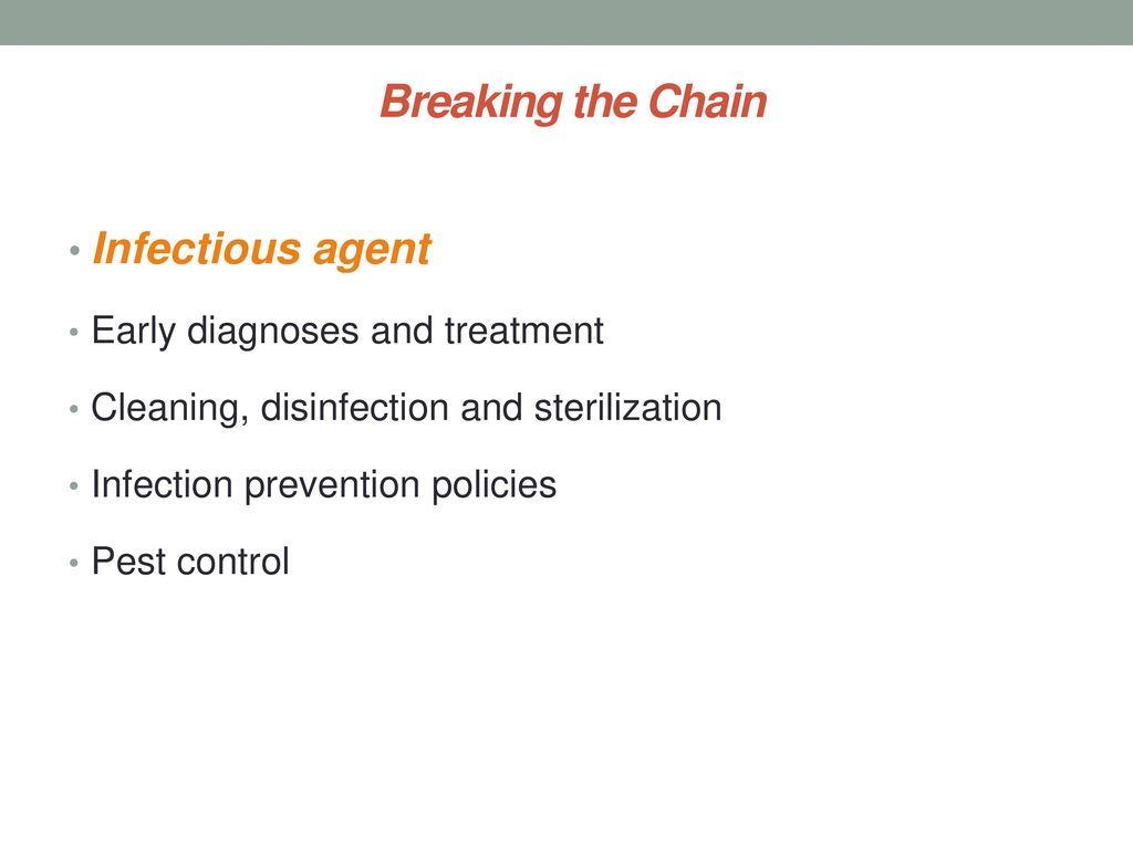 Breaking the Chain Infectious agent Early diagnoses and treatment