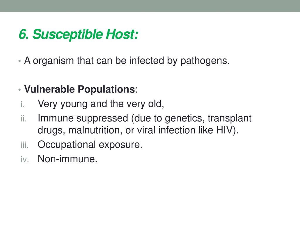 6. Susceptible Host: A organism that can be infected by pathogens.