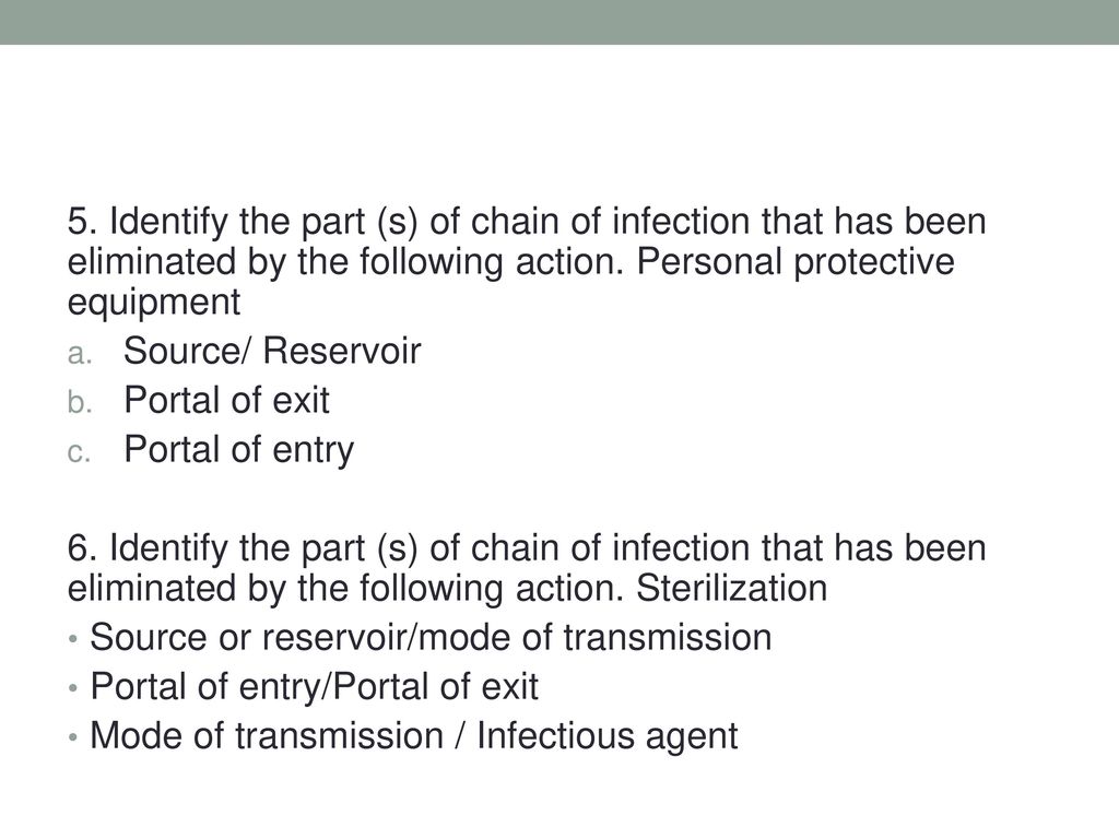 5. Identify the part (s) of chain of infection that has been eliminated by the following action. Personal protective equipment