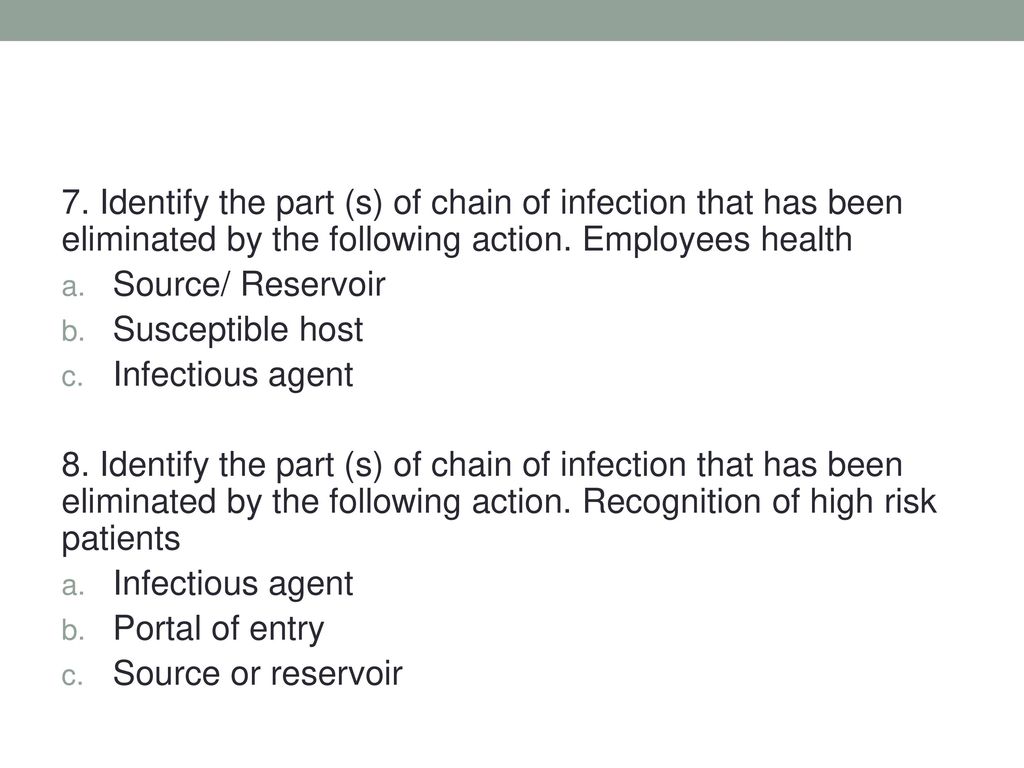 7. Identify the part (s) of chain of infection that has been eliminated by the following action. Employees health