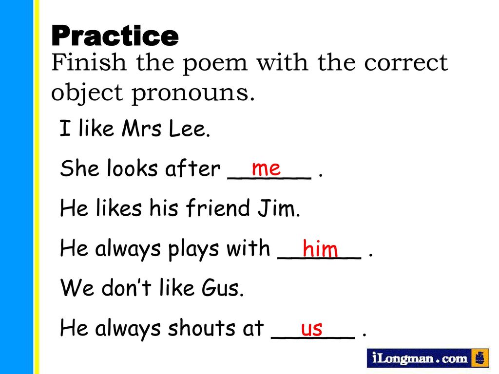 Practice Finish the poem with the correct object pronouns.