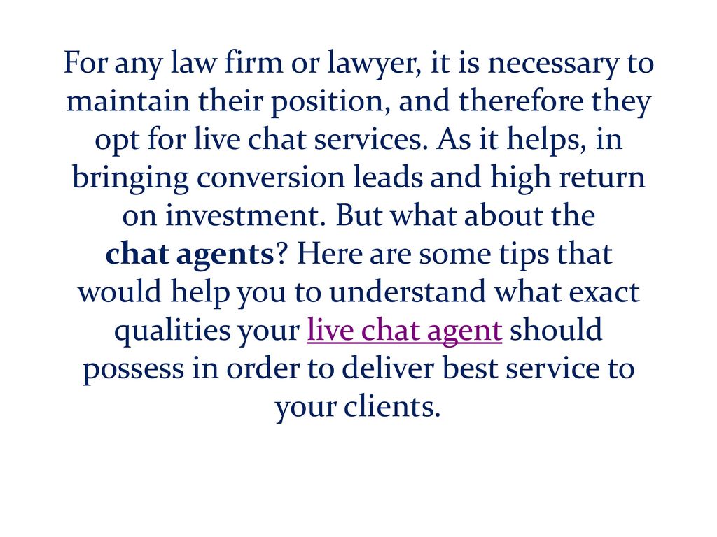 For any law firm or lawyer, it is necessary to maintain their position, and therefore they opt for live chat services.