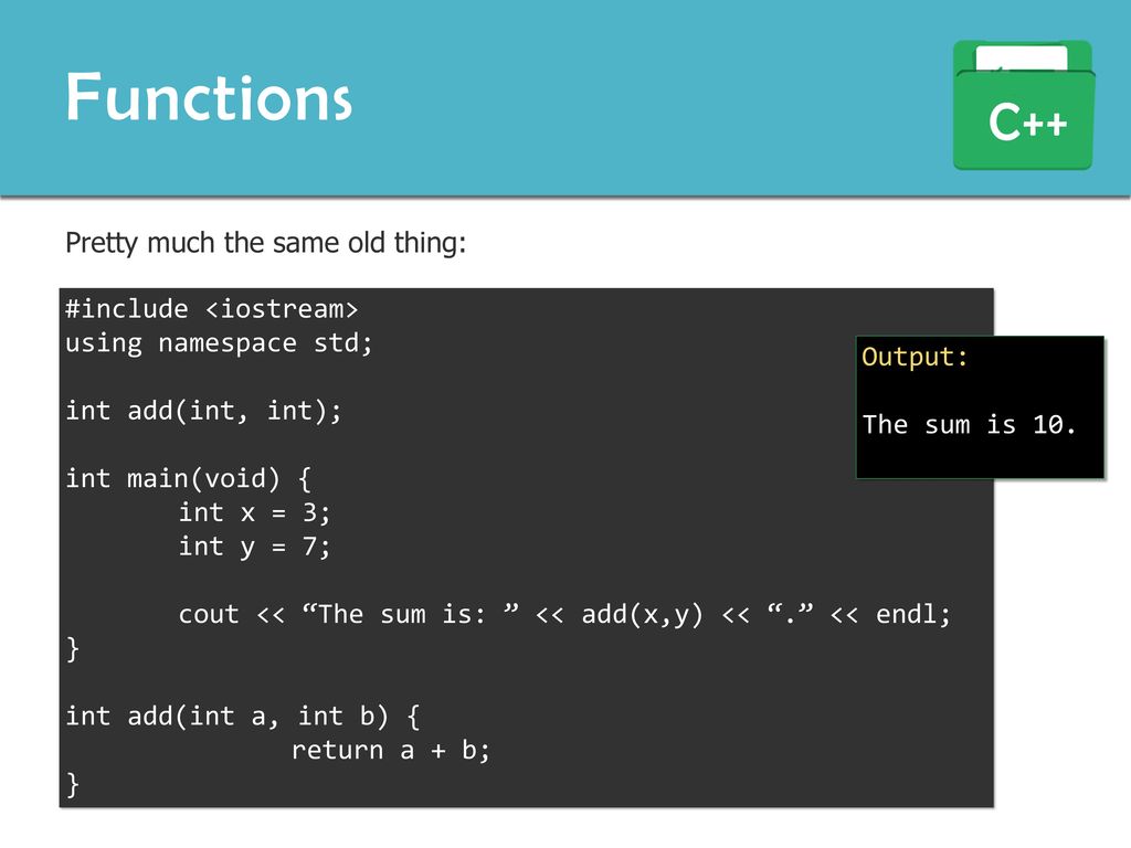 Functions C++ Pretty much the same old thing: