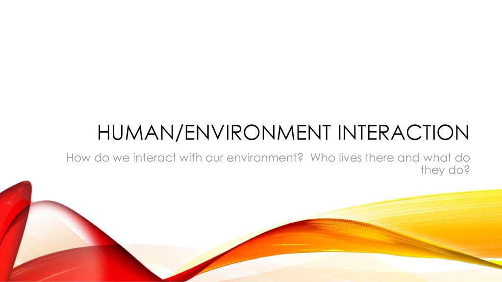 Human/Environment Interaction
