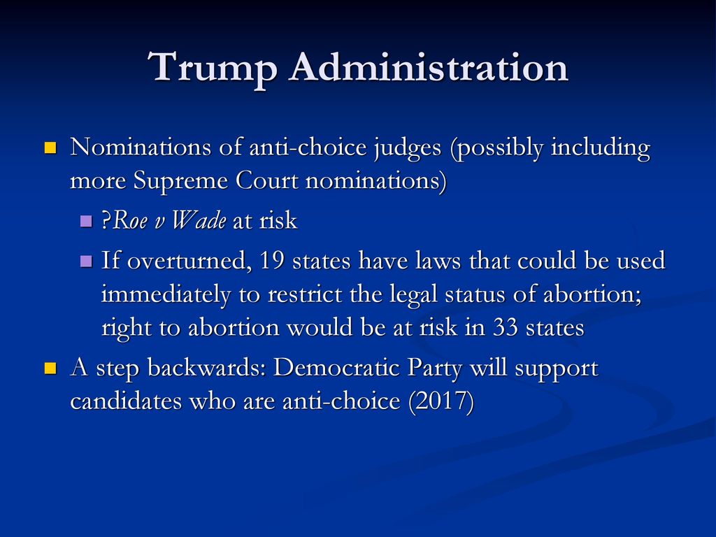 Trump Administration Nominations of anti-choice judges (possibly including more Supreme Court nominations)