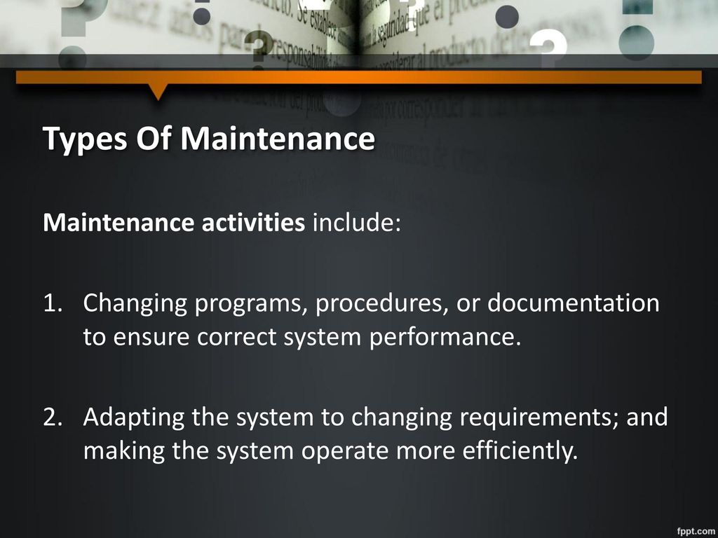 Types Of Maintenance Maintenance activities include: